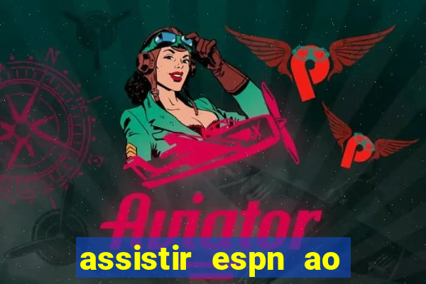 assistir espn ao vivo multicanais